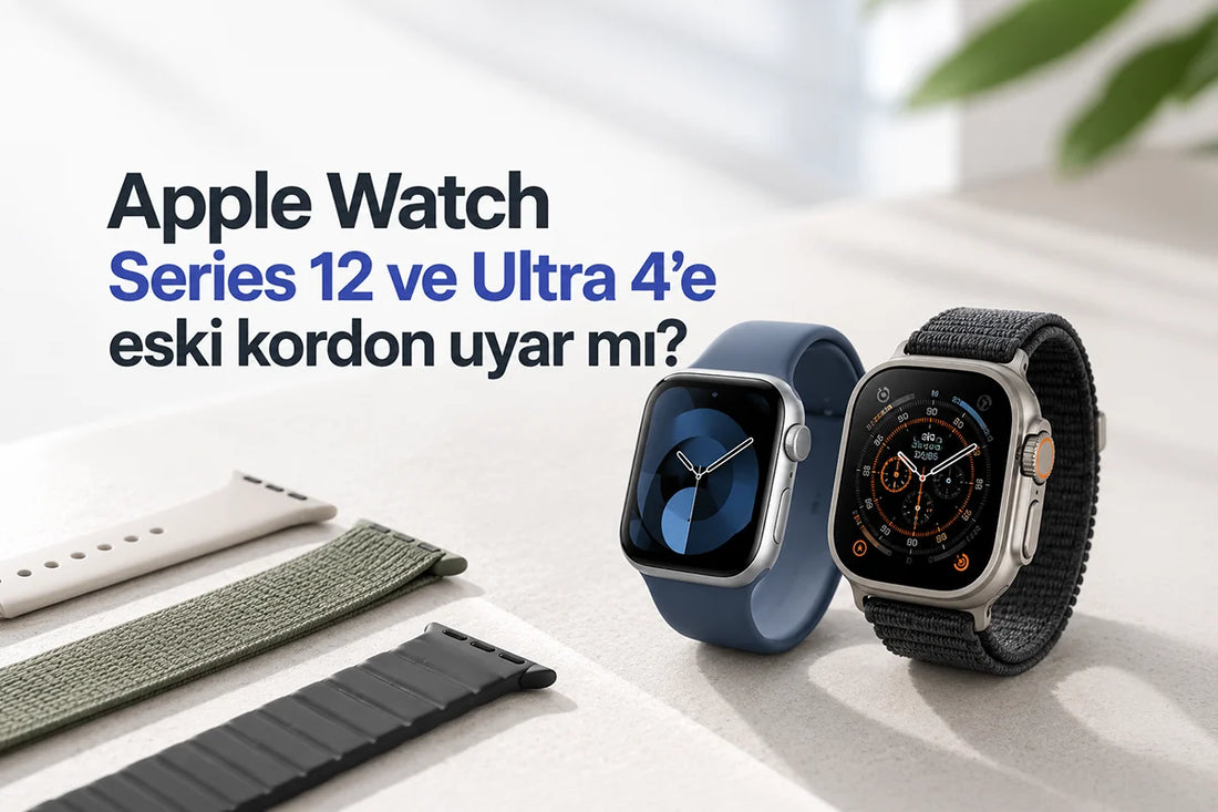 Apple Watch Series 12 ve Ultra 4'e eski kordon uyar mı?