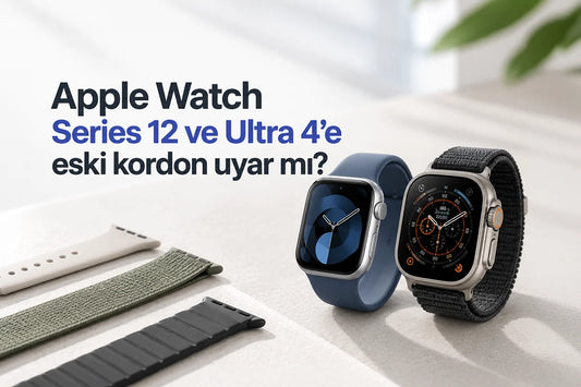 Apple Watch Series 12 ve Ultra 4'e eski kordon uyar mı?